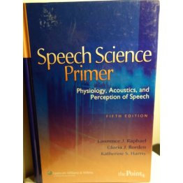 Speech Science Primer Physiology, Acoustics 5th Edition